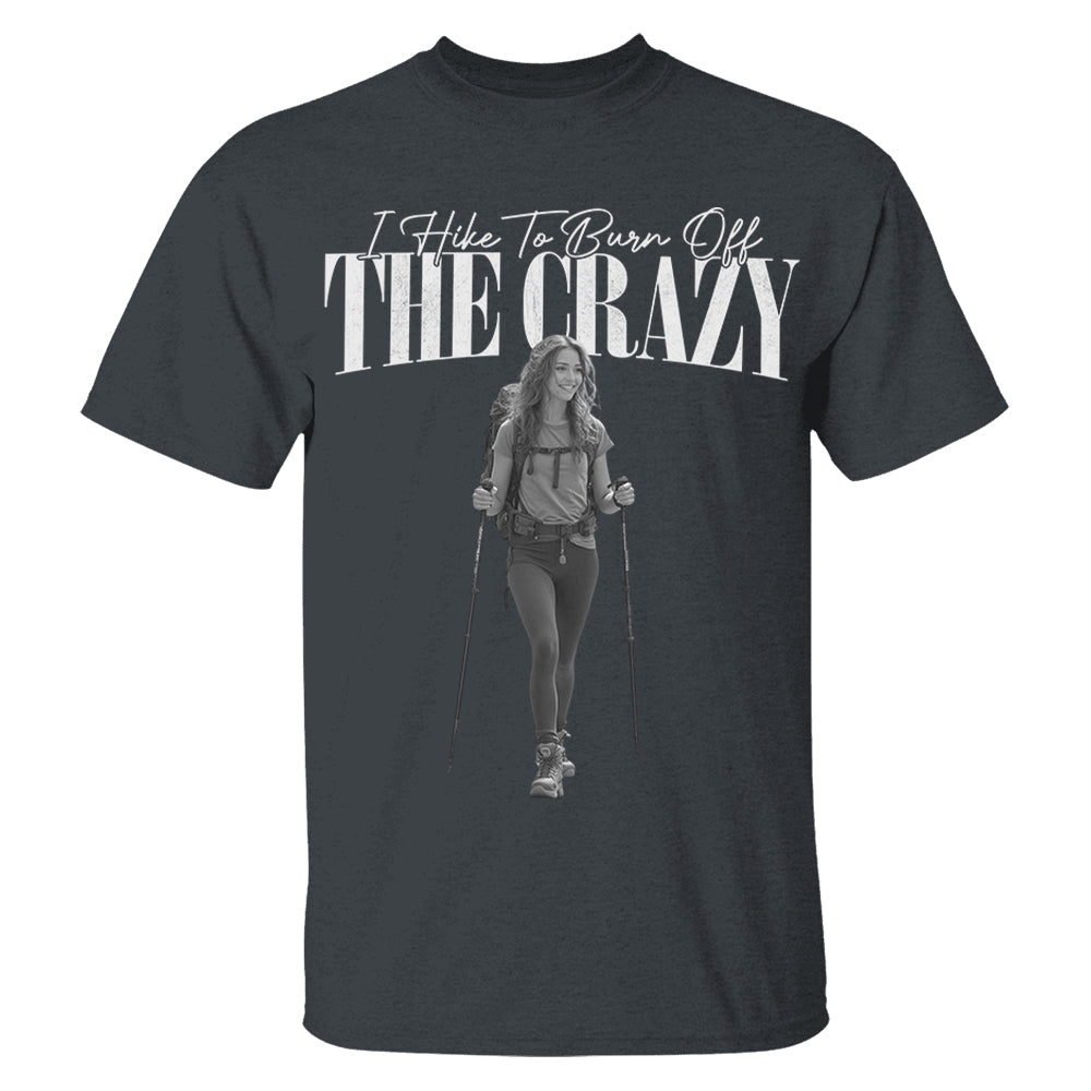 I Hike To Burn Off The Crazy – Vintage Shirt, Custom Photo Hiking Gift NA02 Li29