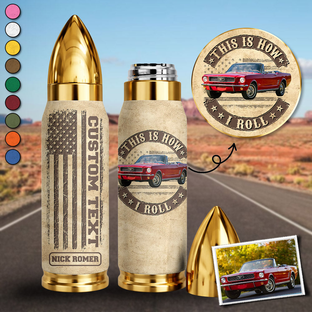 This Is How I Roll - Custom Car's Photo Bullet Tumbler - Gift For Car's Lover A2110