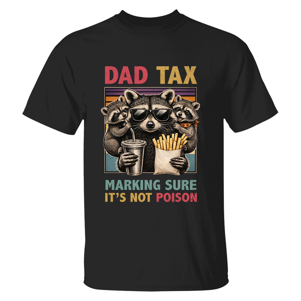 Dad Tax Making Sure It's Not Poison, Funny Dad Gifts - Personalized Shirt