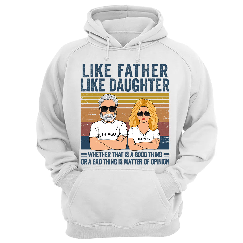 Personalized Like Father Like Daughter Whether That Is A Good Thing Or A Bad Thing Is A Matter Of Opinion Shirt, Funny Fathers Day Gift From Daughter T24