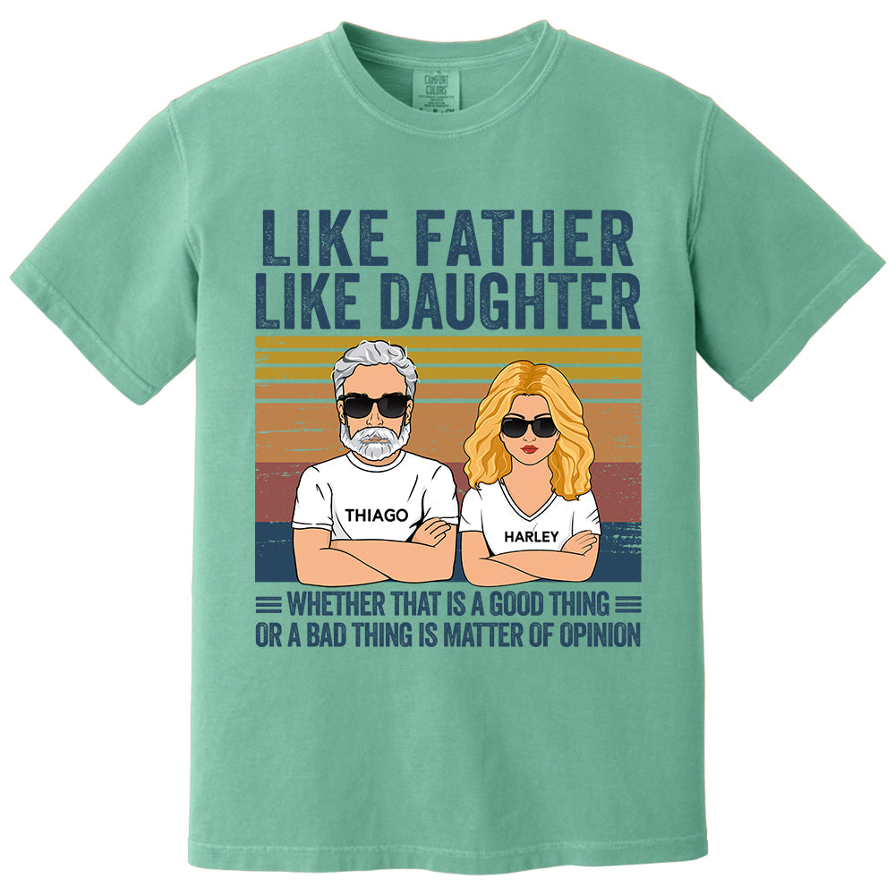 Personalized Like Father Like Daughter Whether That Is A Good Thing Or A Bad Thing Is A Matter Of Opinion Shirt, Funny Fathers Day Gift From Daughter T24