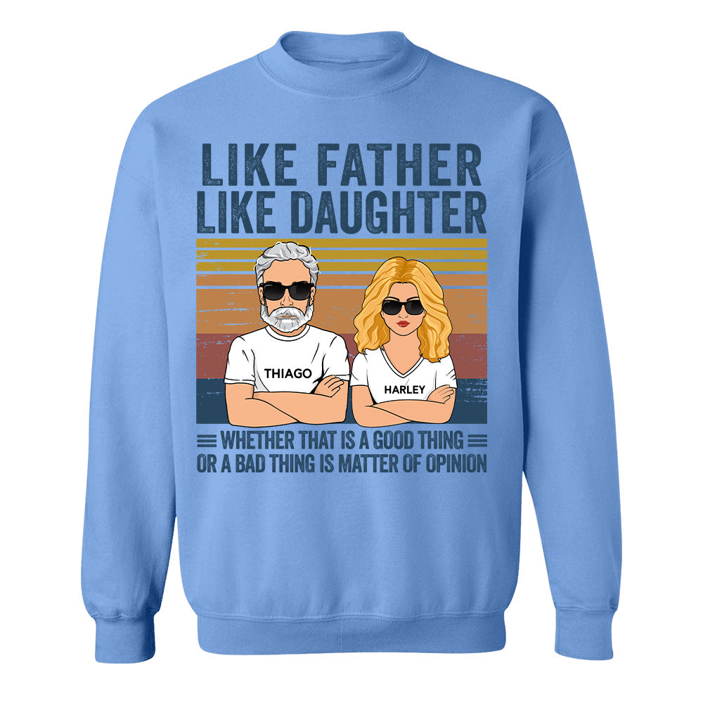 Personalized Like Father Like Daughter Whether That Is A Good Thing Or A Bad Thing Is A Matter Of Opinion Shirt, Funny Fathers Day Gift From Daughter T24