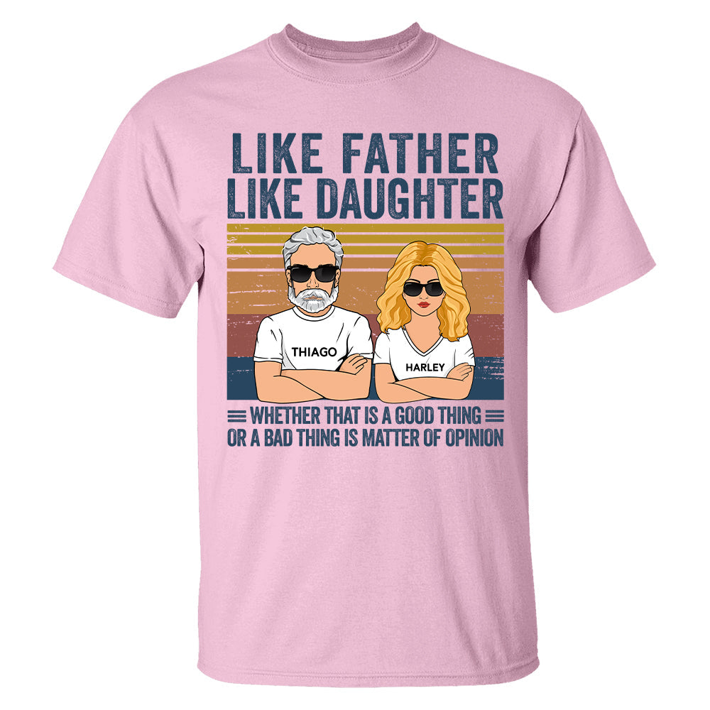 Personalized Like Father Like Daughter Whether That Is A Good Thing Or A Bad Thing Is A Matter Of Opinion Shirt, Funny Fathers Day Gift From Daughter T24