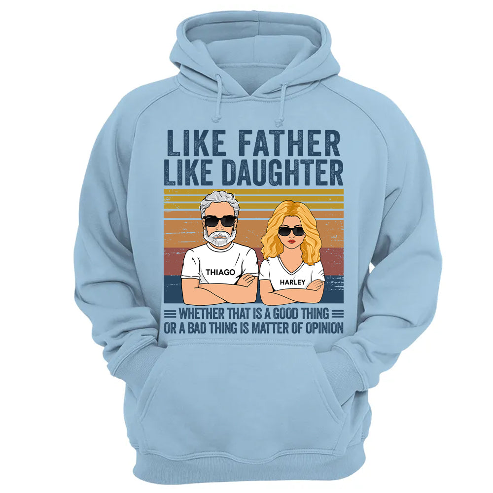Personalized Like Father Like Daughter Whether That Is A Good Thing Or A Bad Thing Is A Matter Of Opinion Shirt, Funny Fathers Day Gift From Daughter T24