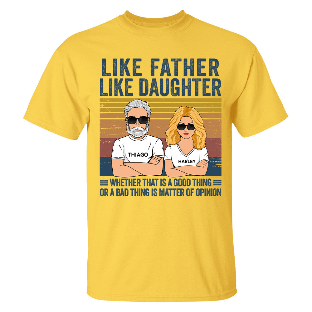 Personalized Like Father Like Daughter Whether That Is A Good Thing Or A Bad Thing Is A Matter Of Opinion Shirt, Funny Fathers Day Gift From Daughter T24