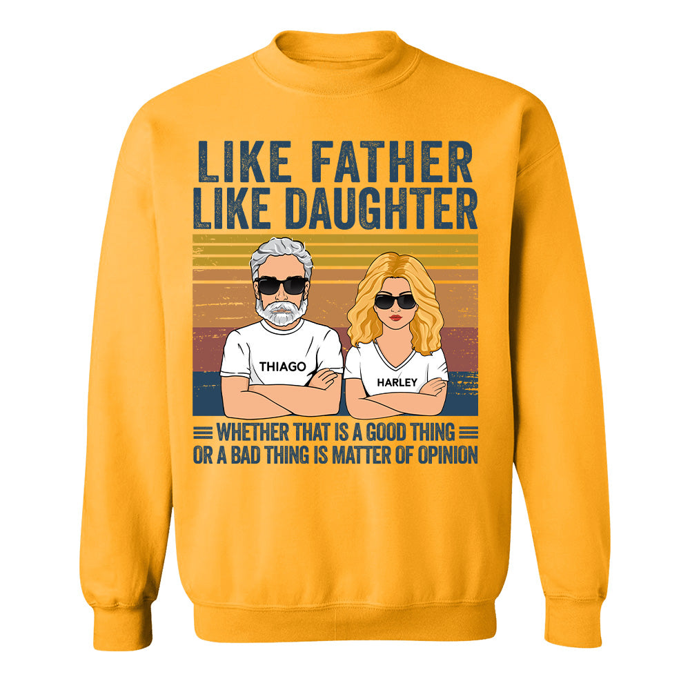 Personalized Like Father Like Daughter Whether That Is A Good Thing Or A Bad Thing Is A Matter Of Opinion Shirt, Funny Fathers Day Gift From Daughter T24