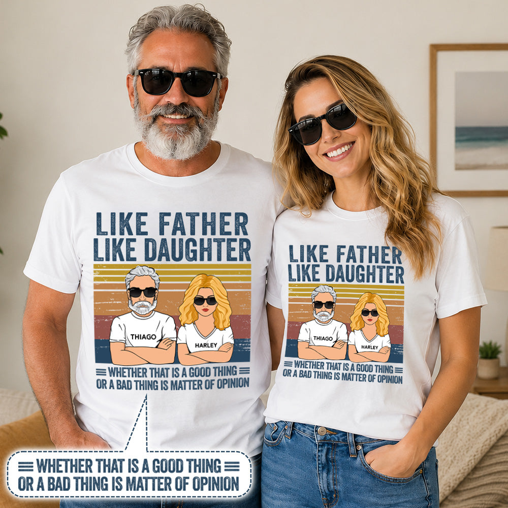 Personalized Like Father Like Daughter Whether That Is A Good Thing Or A Bad Thing Is A Matter Of Opinion Shirt, Funny Fathers Day Gift From Daughter T24