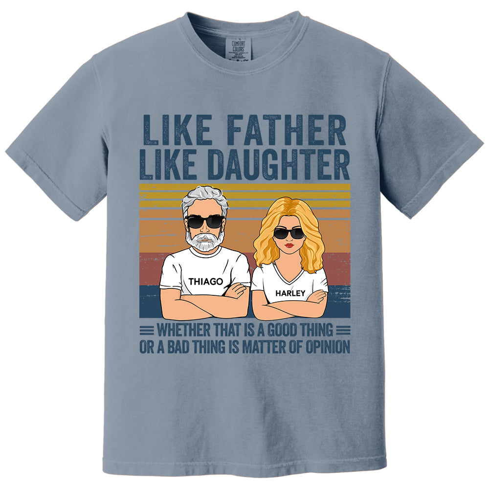 Personalized Like Father Like Daughter Whether That Is A Good Thing Or A Bad Thing Is A Matter Of Opinion Shirt, Funny Fathers Day Gift From Daughter T24