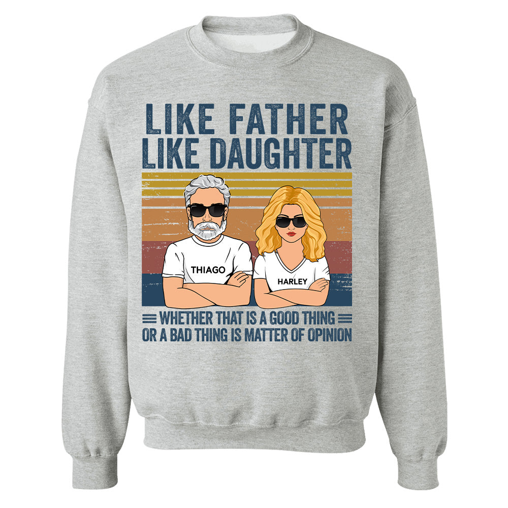 Personalized Like Father Like Daughter Whether That Is A Good Thing Or A Bad Thing Is A Matter Of Opinion Shirt, Funny Fathers Day Gift From Daughter T24