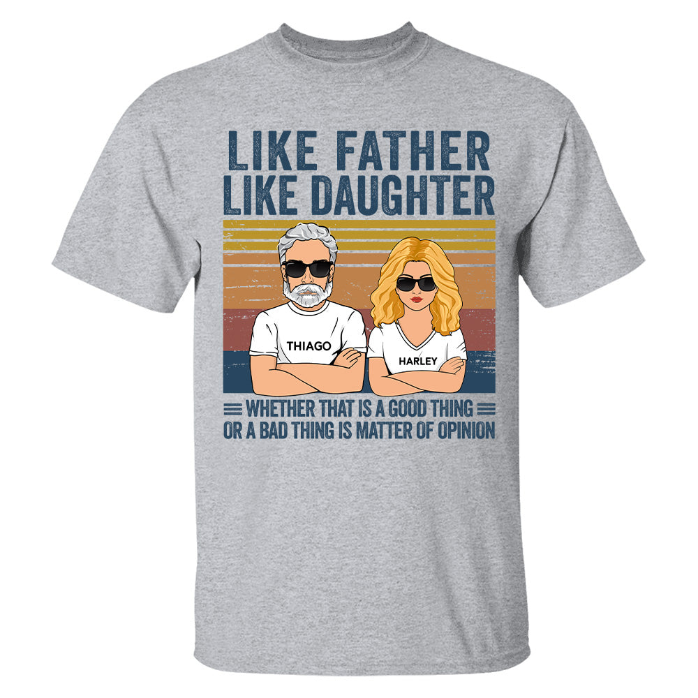 Personalized Like Father Like Daughter Whether That Is A Good Thing Or A Bad Thing Is A Matter Of Opinion Shirt, Funny Fathers Day Gift From Daughter T24