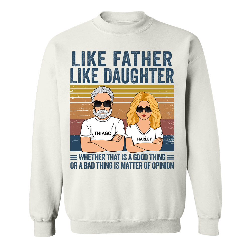 Personalized Like Father Like Daughter Whether That Is A Good Thing Or A Bad Thing Is A Matter Of Opinion Shirt, Funny Fathers Day Gift From Daughter T24