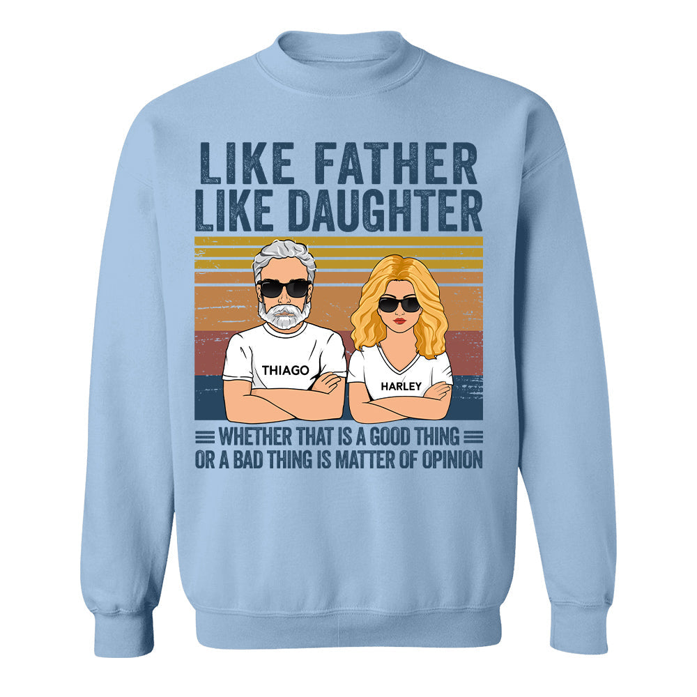 Personalized Like Father Like Daughter Whether That Is A Good Thing Or A Bad Thing Is A Matter Of Opinion Shirt, Funny Fathers Day Gift From Daughter T24