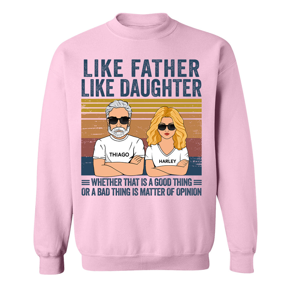 Personalized Like Father Like Daughter Whether That Is A Good Thing Or A Bad Thing Is A Matter Of Opinion Shirt, Funny Fathers Day Gift From Daughter T24