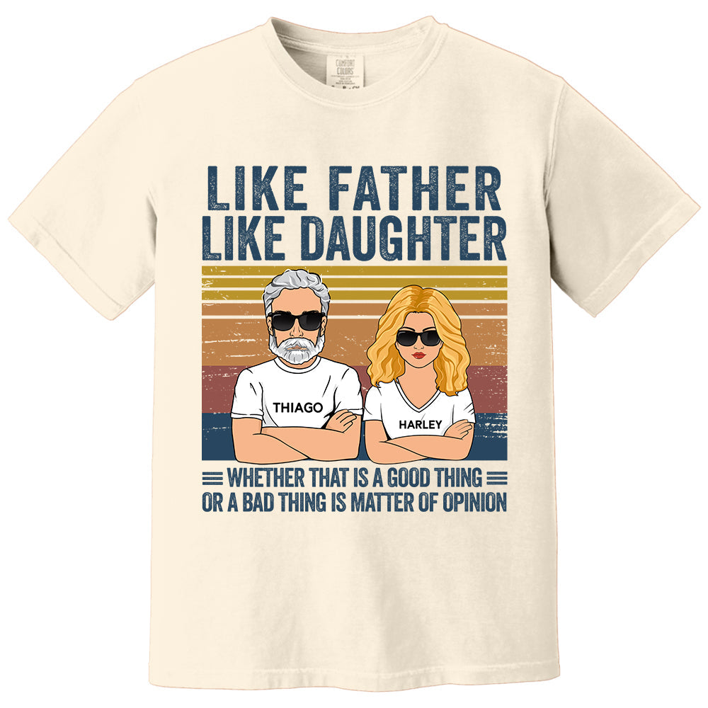 Personalized Like Father Like Daughter Whether That Is A Good Thing Or A Bad Thing Is A Matter Of Opinion Shirt, Funny Fathers Day Gift From Daughter T24