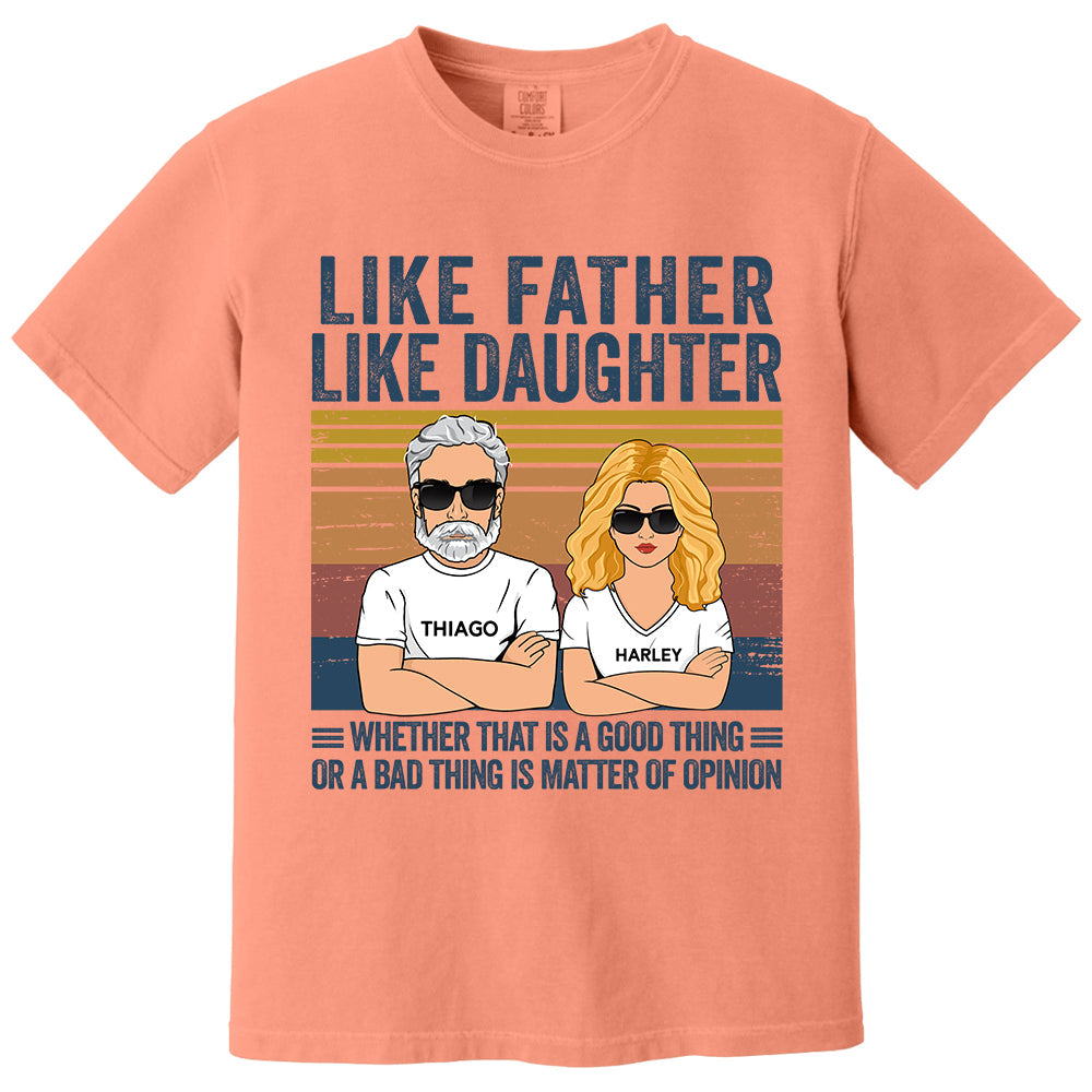 Personalized Like Father Like Daughter Whether That Is A Good Thing Or A Bad Thing Is A Matter Of Opinion Shirt, Funny Fathers Day Gift From Daughter T24