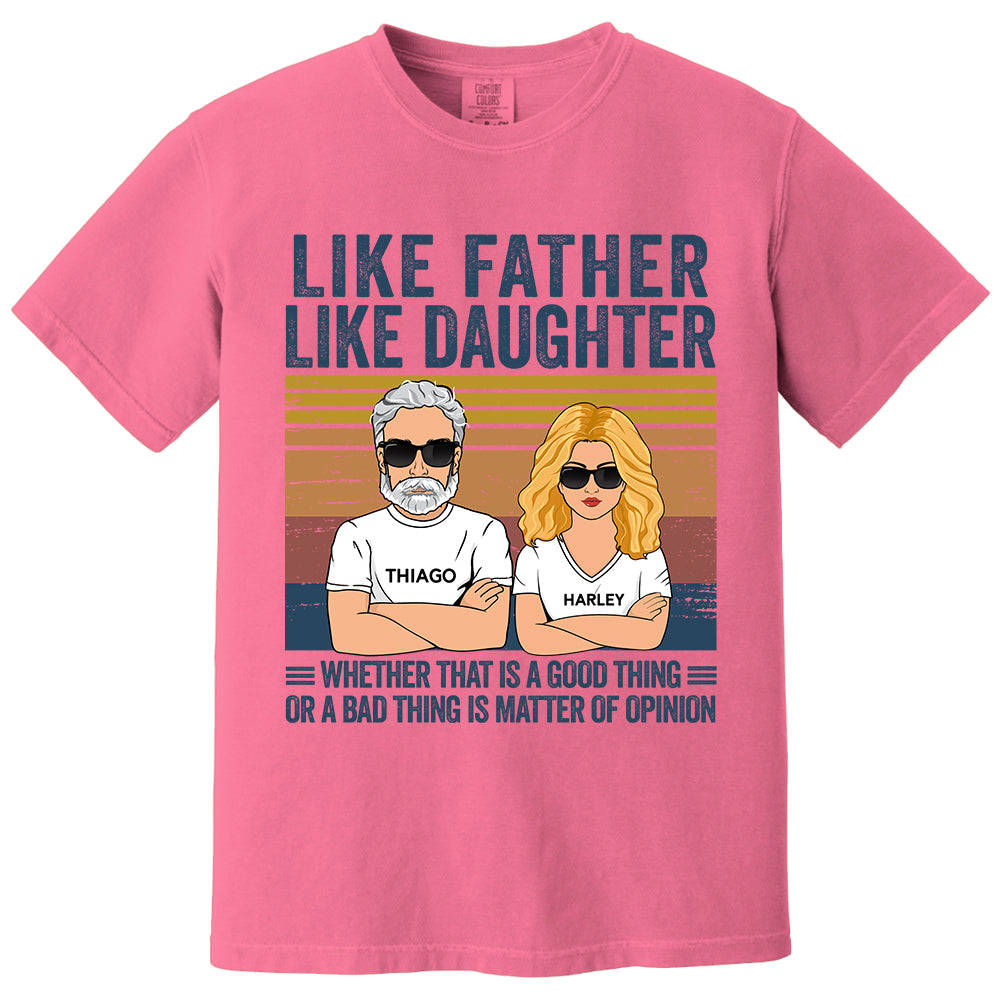 Personalized Like Father Like Daughter Whether That Is A Good Thing Or A Bad Thing Is A Matter Of Opinion Shirt, Funny Fathers Day Gift From Daughter T24