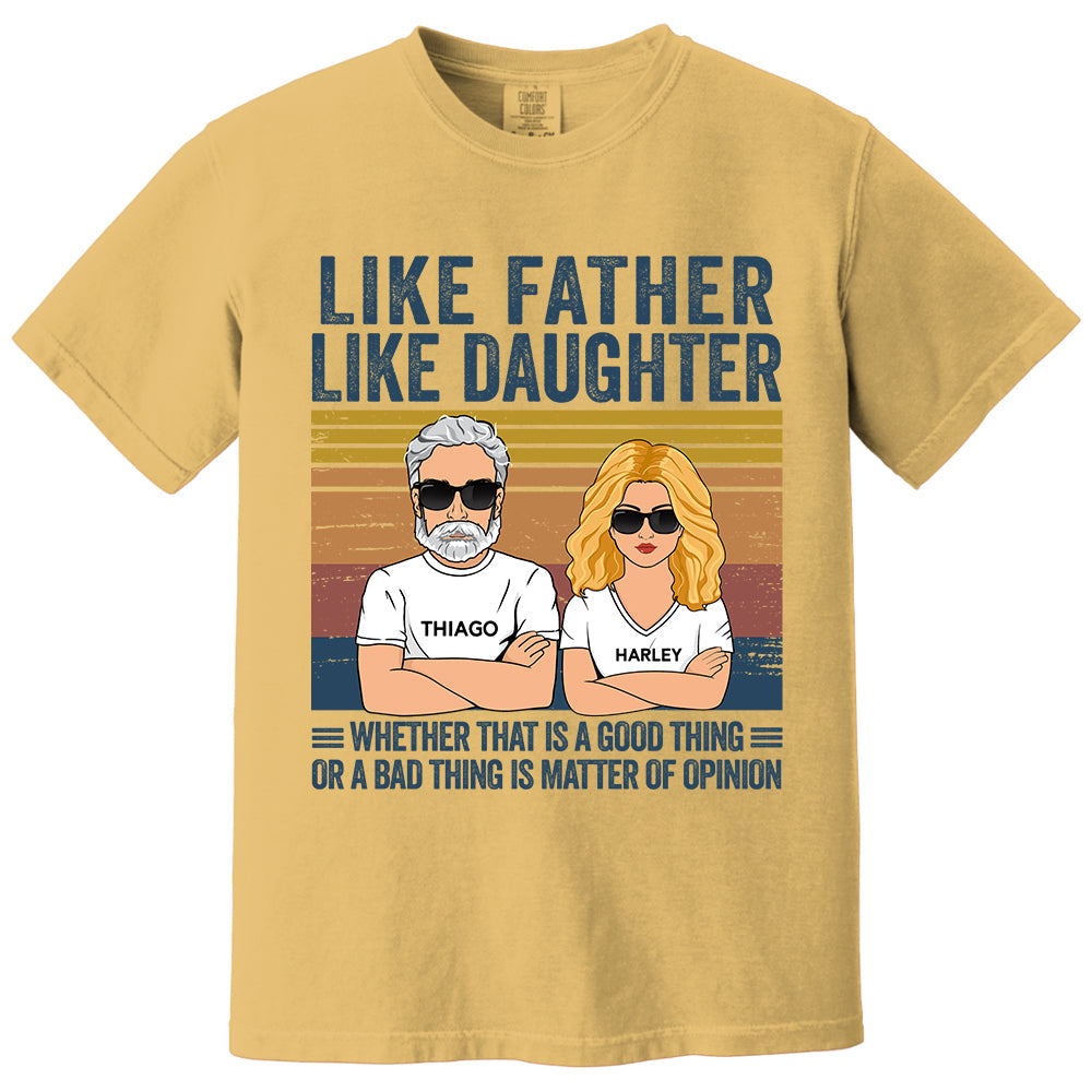 Personalized Like Father Like Daughter Whether That Is A Good Thing Or A Bad Thing Is A Matter Of Opinion Shirt, Funny Fathers Day Gift From Daughter T24