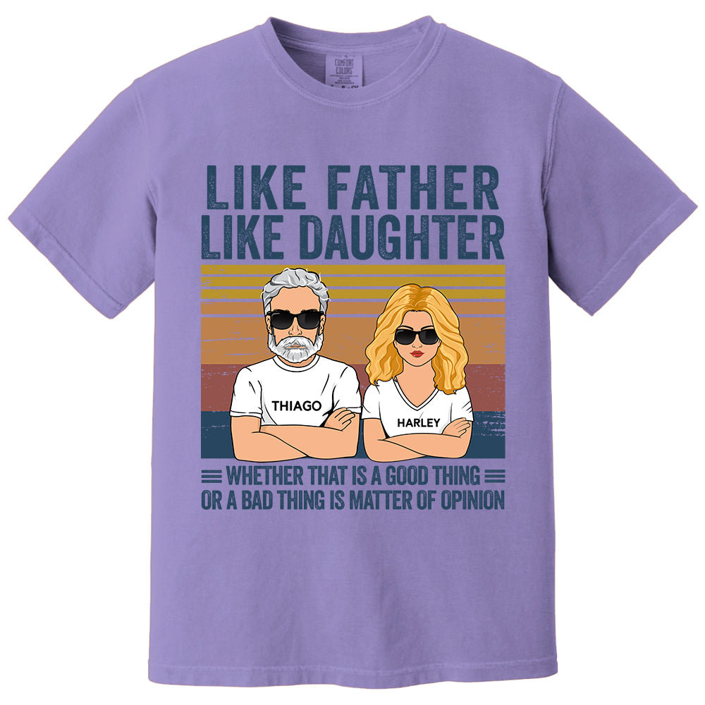 Personalized Like Father Like Daughter Whether That Is A Good Thing Or A Bad Thing Is A Matter Of Opinion Shirt, Funny Fathers Day Gift From Daughter T24