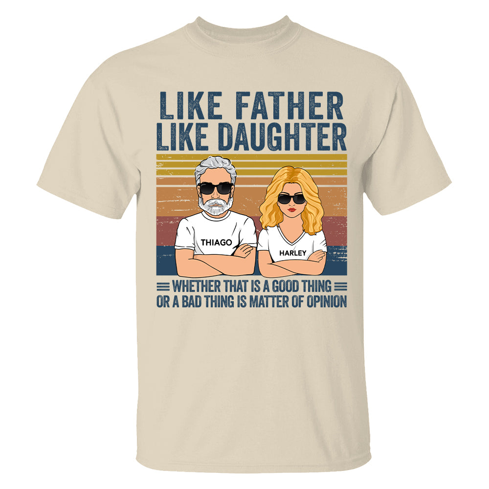 Personalized Like Father Like Daughter Whether That Is A Good Thing Or A Bad Thing Is A Matter Of Opinion Shirt, Funny Fathers Day Gift From Daughter T24