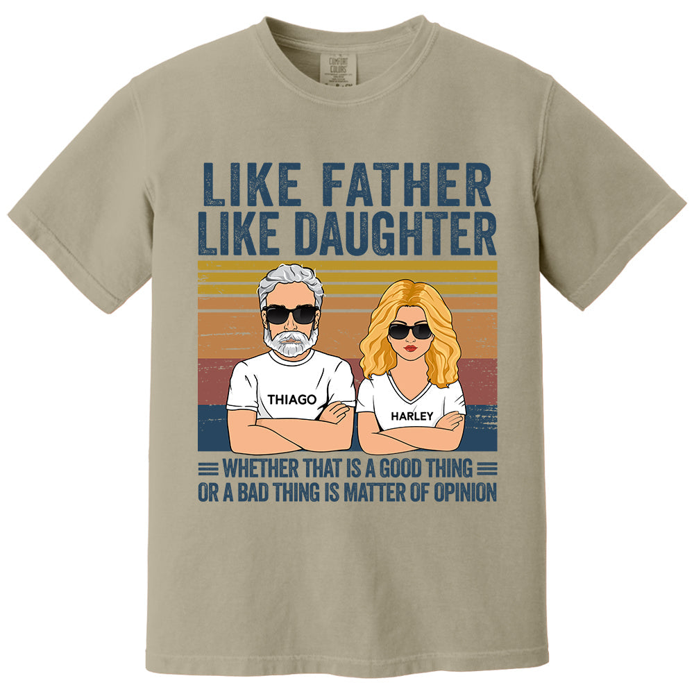 Personalized Like Father Like Daughter Whether That Is A Good Thing Or A Bad Thing Is A Matter Of Opinion Shirt, Funny Fathers Day Gift From Daughter T24
