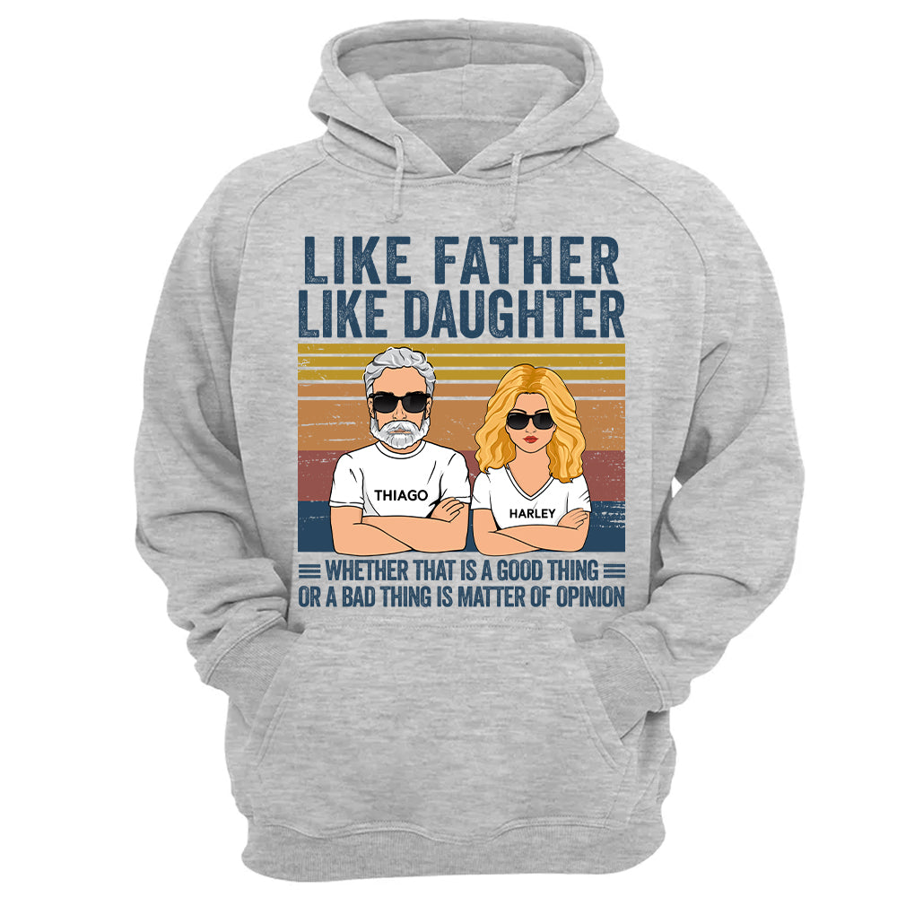 Personalized Like Father Like Daughter Whether That Is A Good Thing Or A Bad Thing Is A Matter Of Opinion Shirt, Funny Fathers Day Gift From Daughter T24