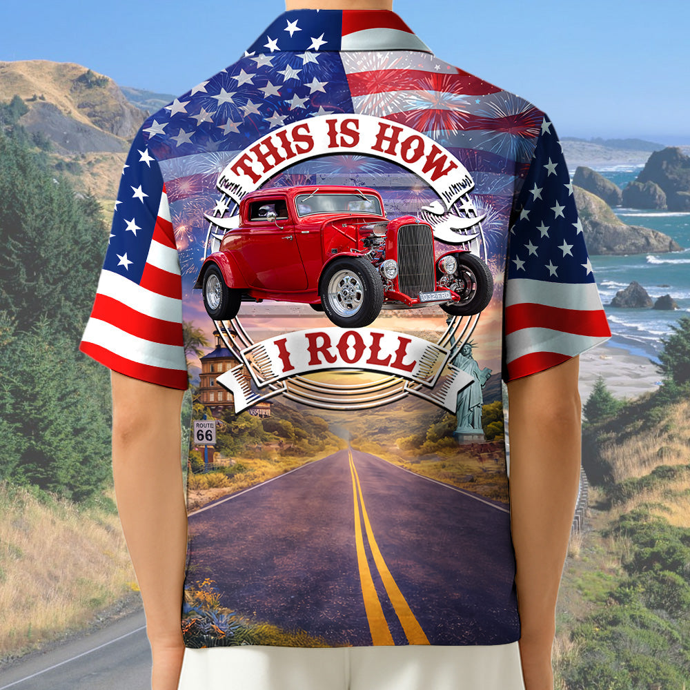 Celebrate 100 Years of Road Route 66 and America 250th Anniversary - This Is How I Roll - Personalized Hot Rod Photo Hawaiian Shirt A2110 T24
