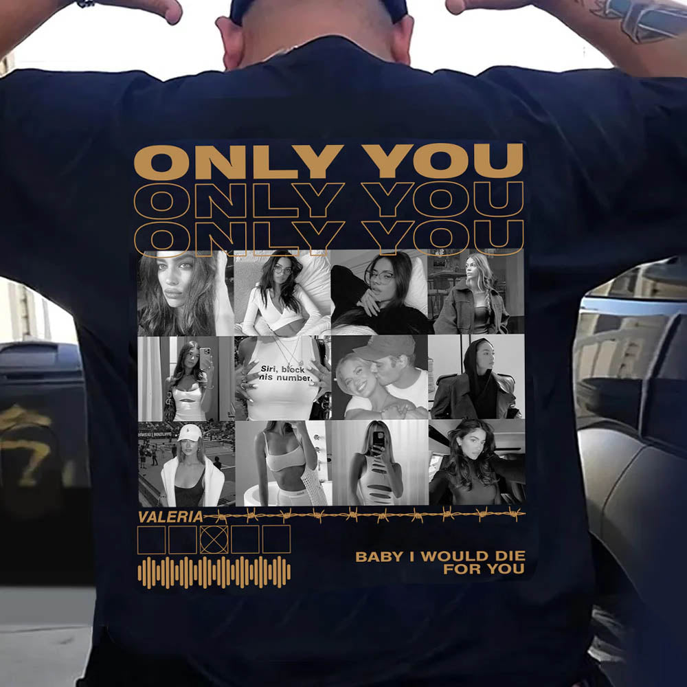 Only You Shirt, Only You Photo Shirt, Girlfriend Collage T-Shirt, Girlfriend Tshirt Only You, Valentines Custom Photo Shirt, Boyfriend Shirt Custom Photo Shirt