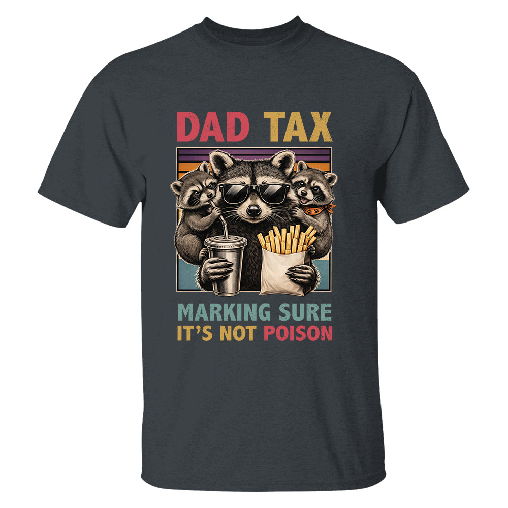Dad Tax Making Sure It's Not Poison, Funny Dad Gifts - Personalized Shirt