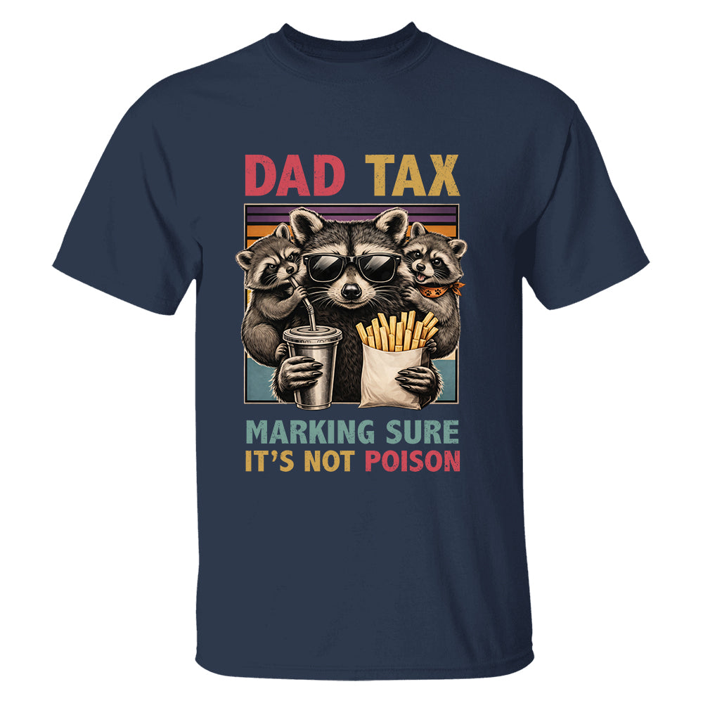 Dad Tax Making Sure It's Not Poison, Funny Dad Gifts - Personalized Shirt