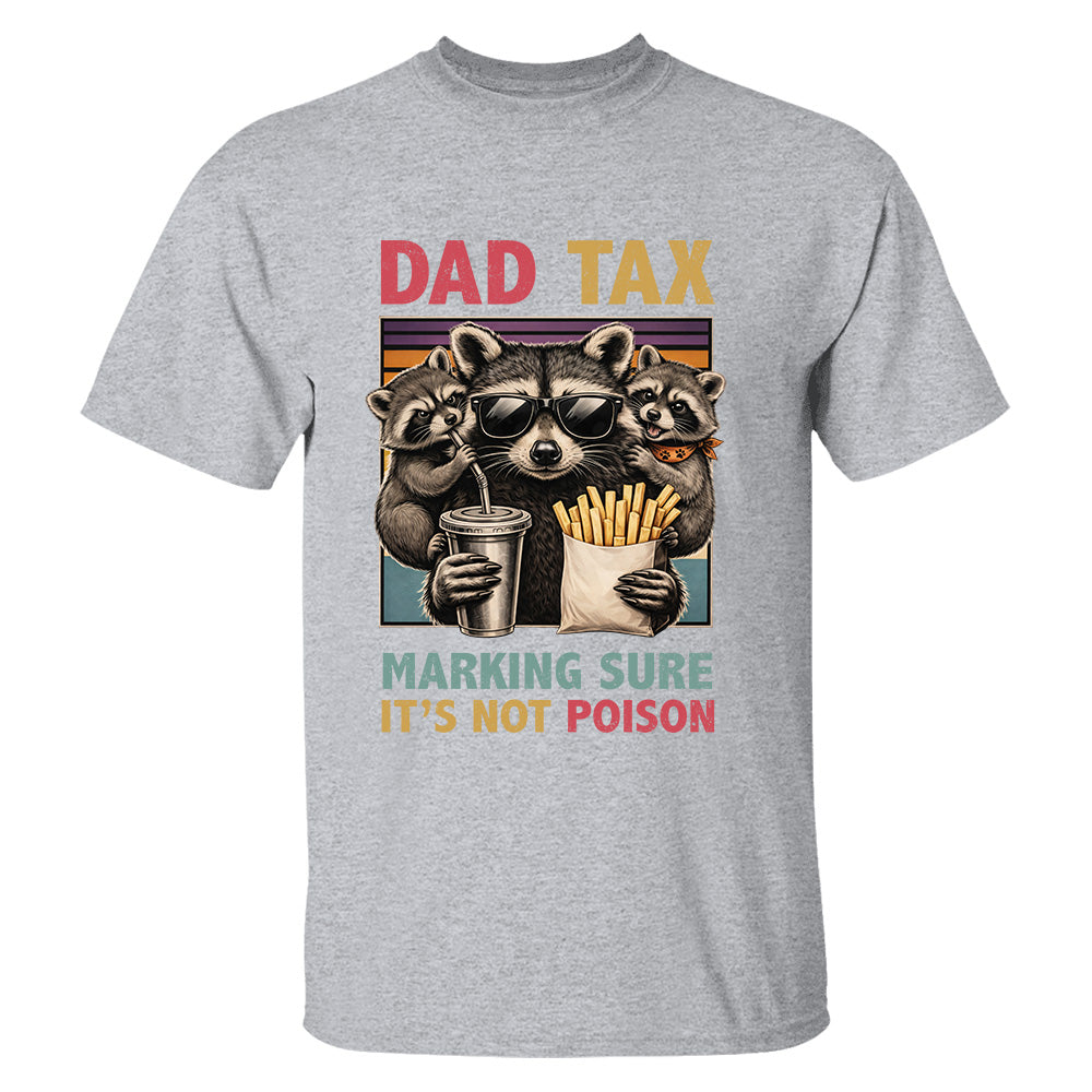 Dad Tax Making Sure It's Not Poison, Funny Dad Gifts - Personalized Shirt