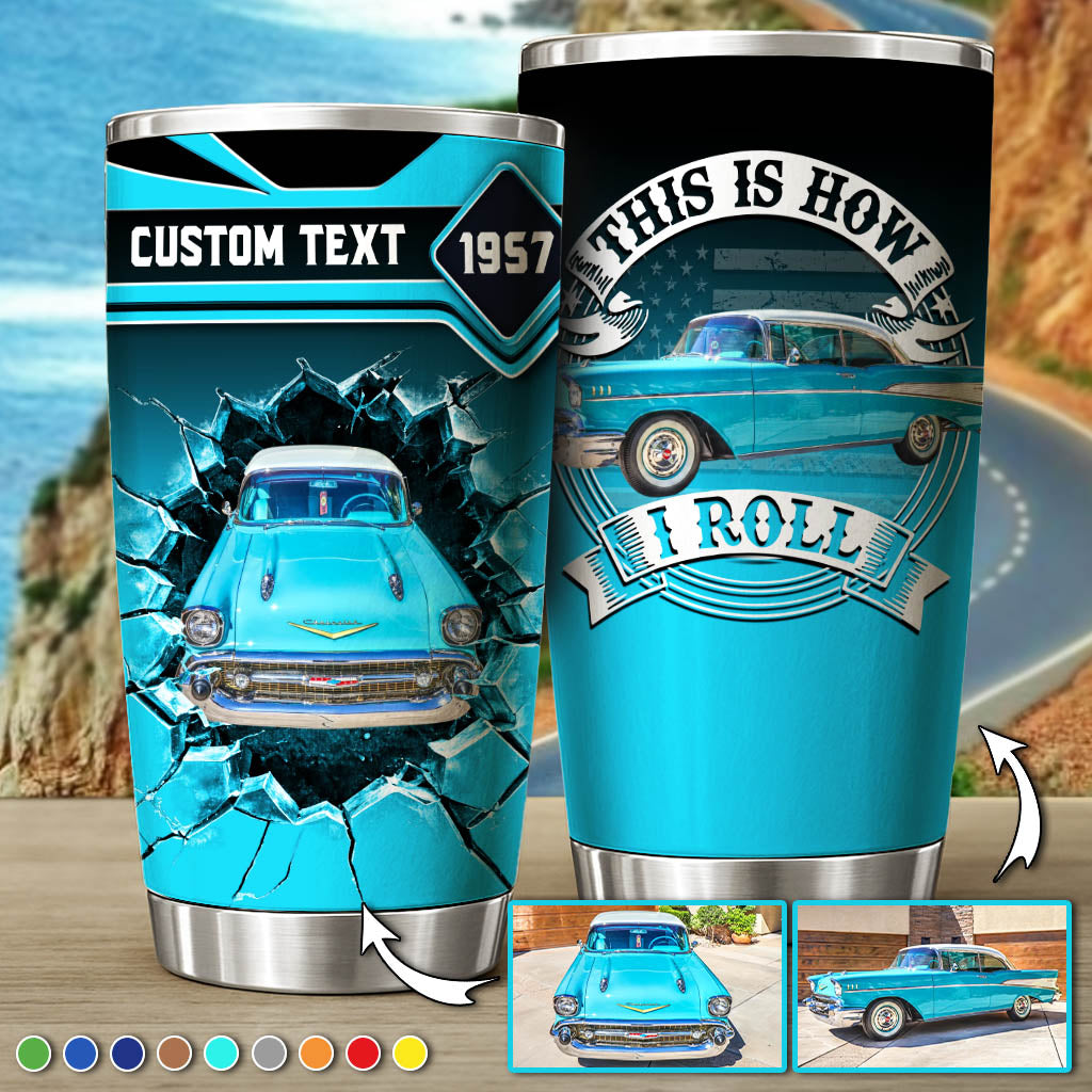 This Is How I Roll - Custom Photo Car Tumbler - Gift for Father's Day, Car Lovers A2110 Vrs2
