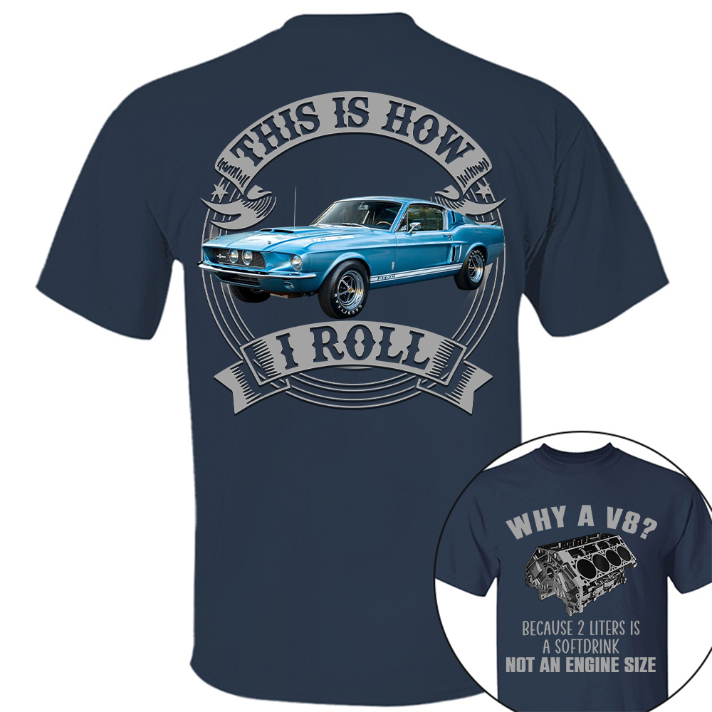 Why A V8 - This is How I Roll - Custom Photo Car Shirrt A2110 Hv01