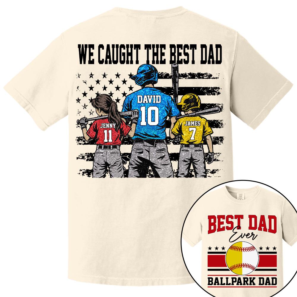 We Caught The Best Dad Baseball Softball Shirt, Personalized Shirt, Gift For Father's Day T1807 Hv01