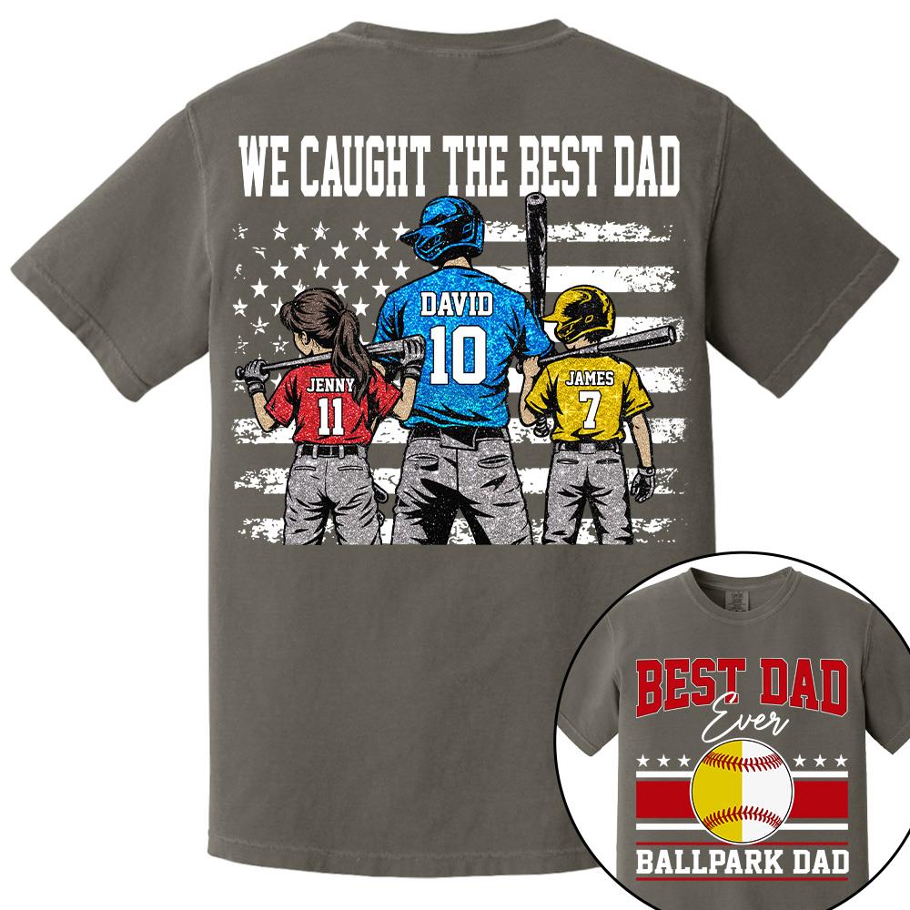We Caught The Best Dad Baseball Softball Shirt, Personalized Shirt, Gift For Father's Day T1807 Hv01