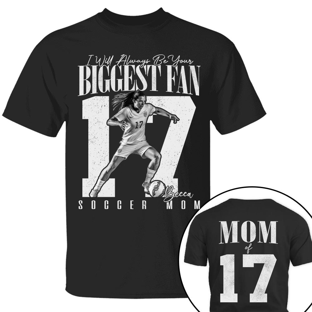 Soccer Mom - I'll Always Be Your Biggest Fan - Custom Photo Player Soccer Shirt T1807 T24