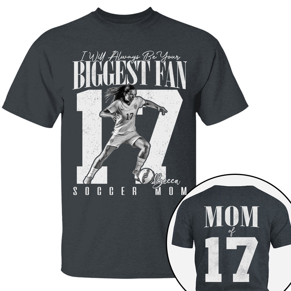 Soccer Mom - I'll Always Be Your Biggest Fan - Custom Photo Player Soccer Shirt T1807 T24