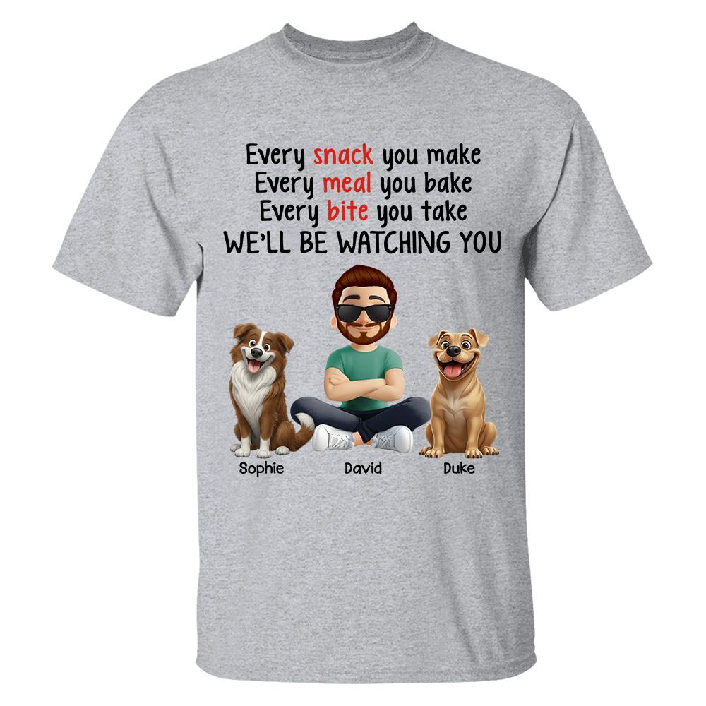 Every Snack You Make, Funny Custom Shirt, Personalized Gifts For Dog Lovers T1807 Hv01