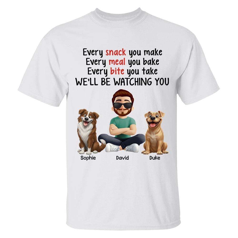 Every Snack You Make, Funny Custom Shirt, Personalized Gifts For Dog Lovers T1807 Hv01