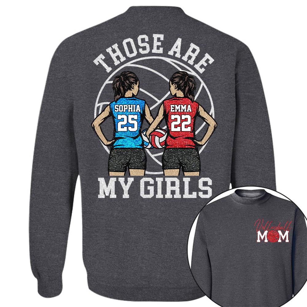 Personalized Volleyball Mom Shirt Those Are My Girls Sweatshirt Gift For Volleyball Mom Grandma Sport Family T1807 Hv01