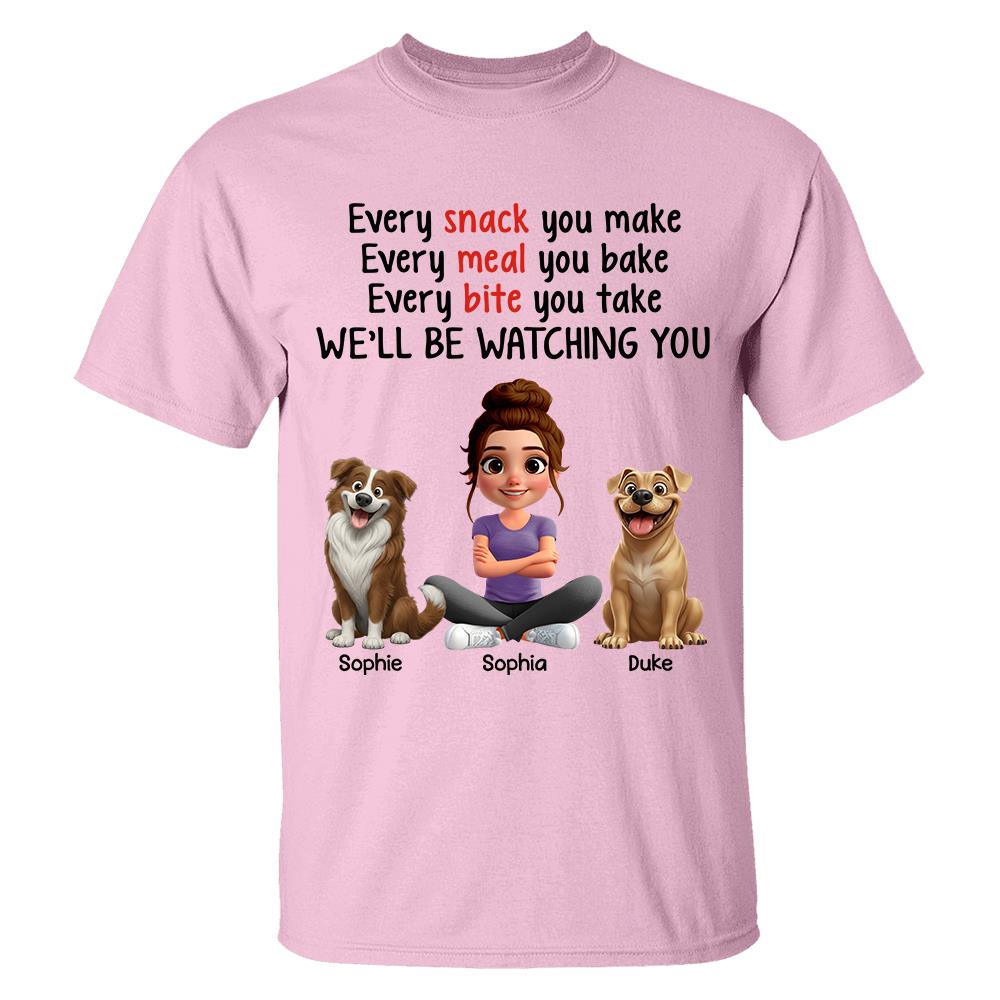 Every Snack You Make, Funny Custom Shirt, Personalized Gifts For Dog Lovers T1807 Hv01