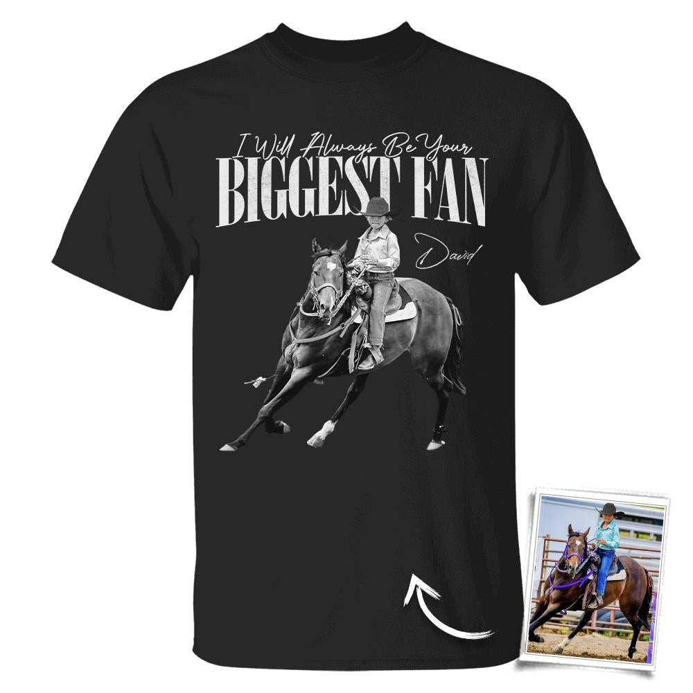 I'll Always Be Your Biggest Fan – Custom Horse Rider Photo Shirt – Gift for Horse Riding Mom, Dad, Family Hv01