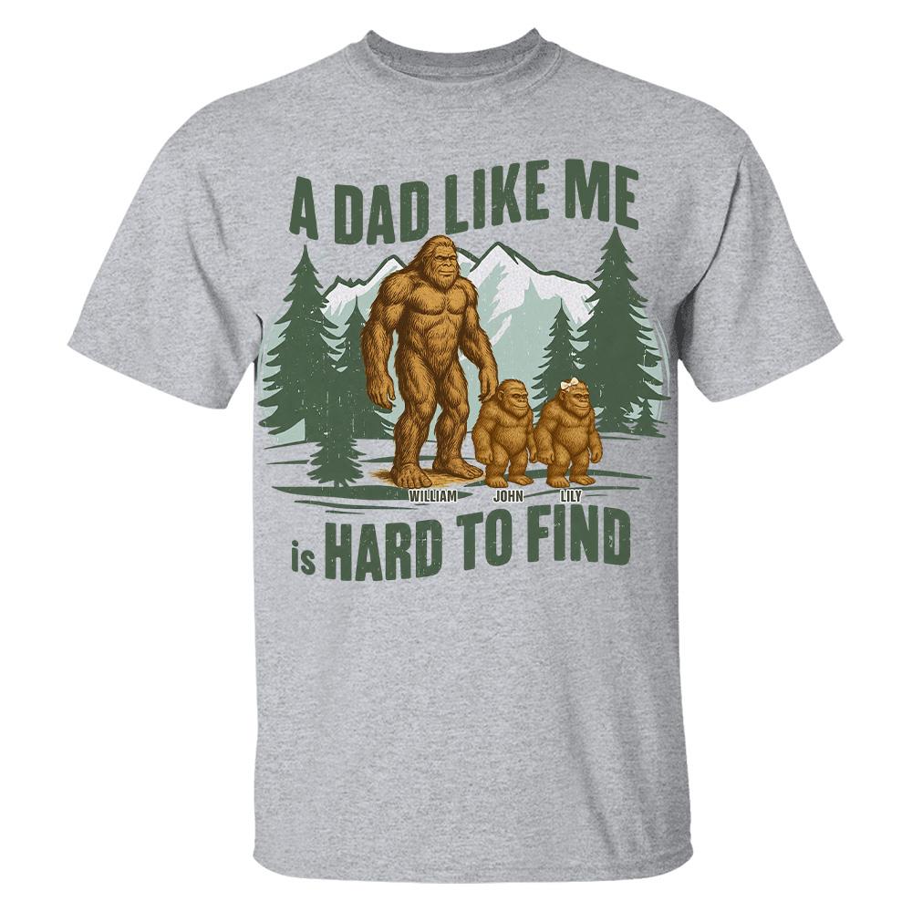Retro Funny Bigfoot Dad Shirt, Funny A Dad Like Me Is Hard To Find T-Shirt, Popular Fathers Day Shirt, Fathers Day Gift, Cool Dad Gift Hv01