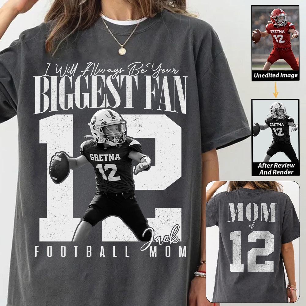 Football Mom - I'll Always Be Your Biggest Fan - Custom Photo Player Football Shirt T1807 T24