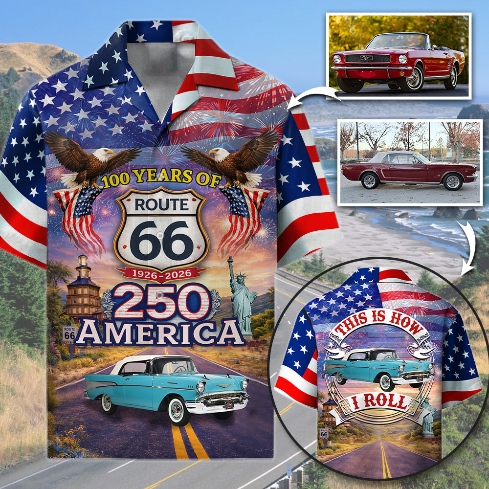 Celebrate 100 Years of Road Route 66 and America 250th Anniversary - This Is How I Roll - Personalized Classic Car Photo Hawaiian Shirt A2110 T24