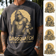 Personalized Dadsquatch, Like A Dad, Just Way More Squatchy T-Shirt Father Day Gifts for Dad Funny Dad Tshirt Cool Daddy Bigfoot Tee Hv01