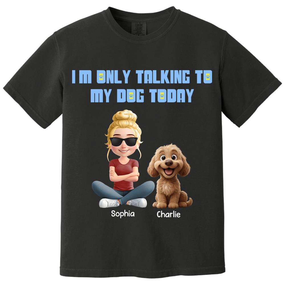 I'm Only Talking To My Dog Today, Personalized Shirt, Dog Lover Gift, Gift For Dog Mom, Dog Dad T1807