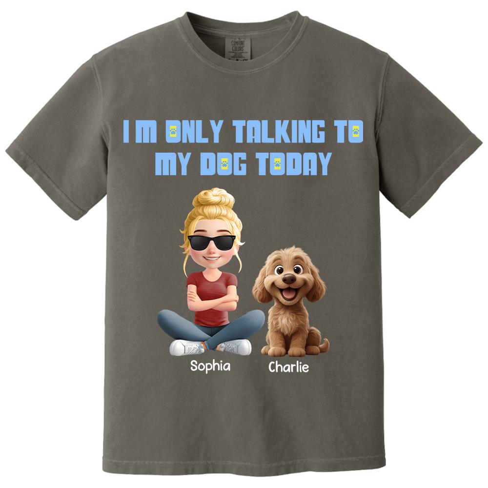 I'm Only Talking To My Dog Today, Personalized Shirt, Dog Lover Gift, Gift For Dog Mom, Dog Dad T1807