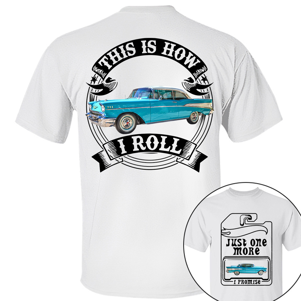Just One More Car Shirt - This is How I Roll - Car Enthusiast Gift A2110 Hv01