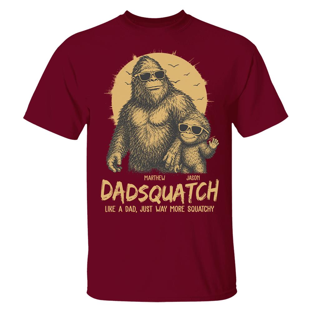 Personalized Dadsquatch, Like A Dad, Just Way More Squatchy T-Shirt Father Day Gifts for Dad Funny Dad Tshirt Cool Daddy Bigfoot Tee Hv01