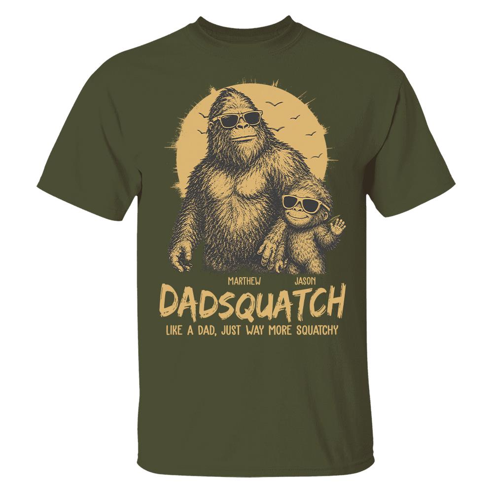 Personalized Dadsquatch, Like A Dad, Just Way More Squatchy T-Shirt Father Day Gifts for Dad Funny Dad Tshirt Cool Daddy Bigfoot Tee Hv01